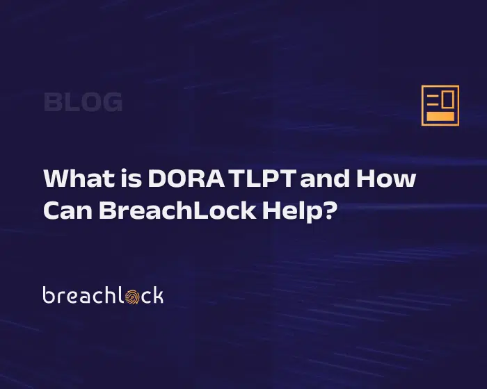 BreachLock Blog Cover: What is DORA TLPT and How Can BreachLock Help?